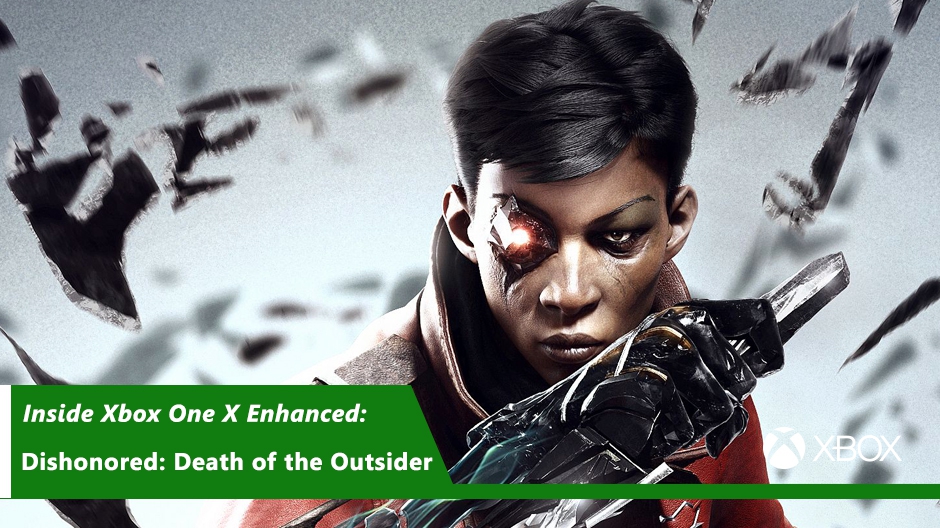 Inisde Xbox One X Dishonored Hero